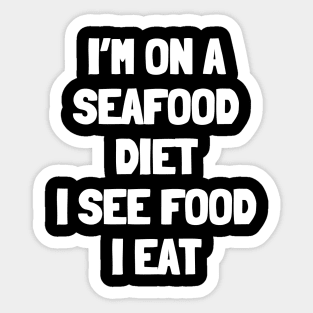 I'm on a seafood diet i see food i eat Sticker
